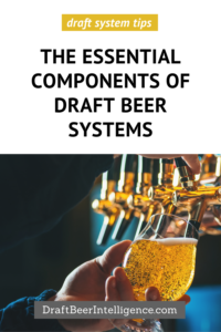 The Essential Components of Draft Beer Systems DBI
